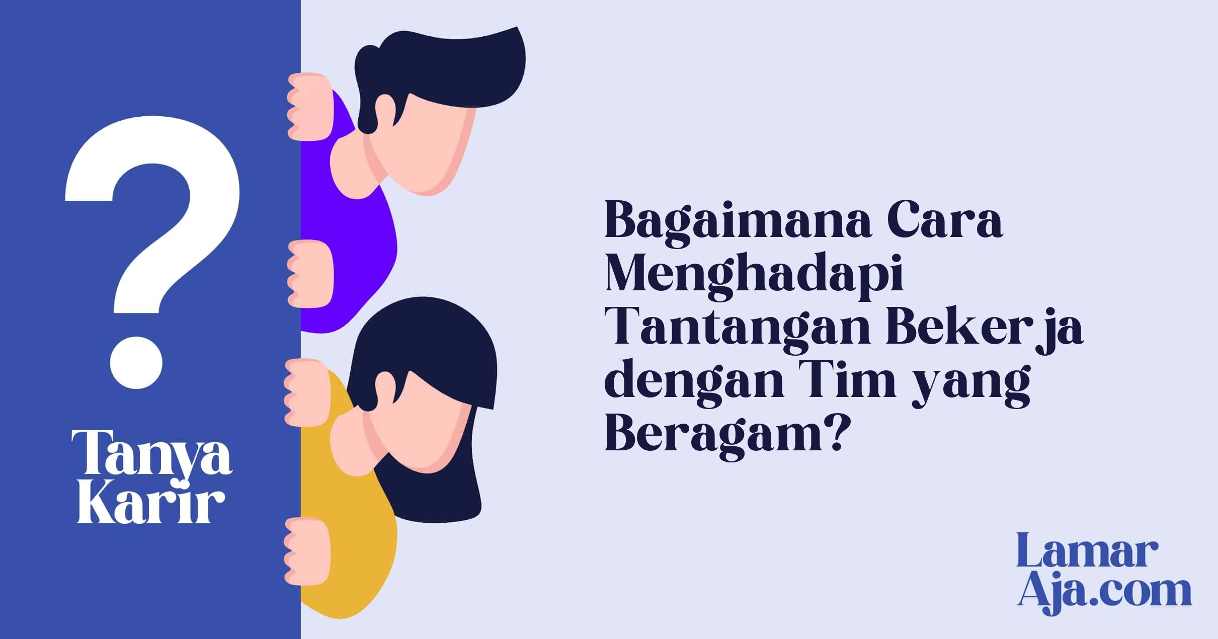 Bagaimana Cara Menghadapi Tantangan Bekerja dengan Tim yang Beragam?